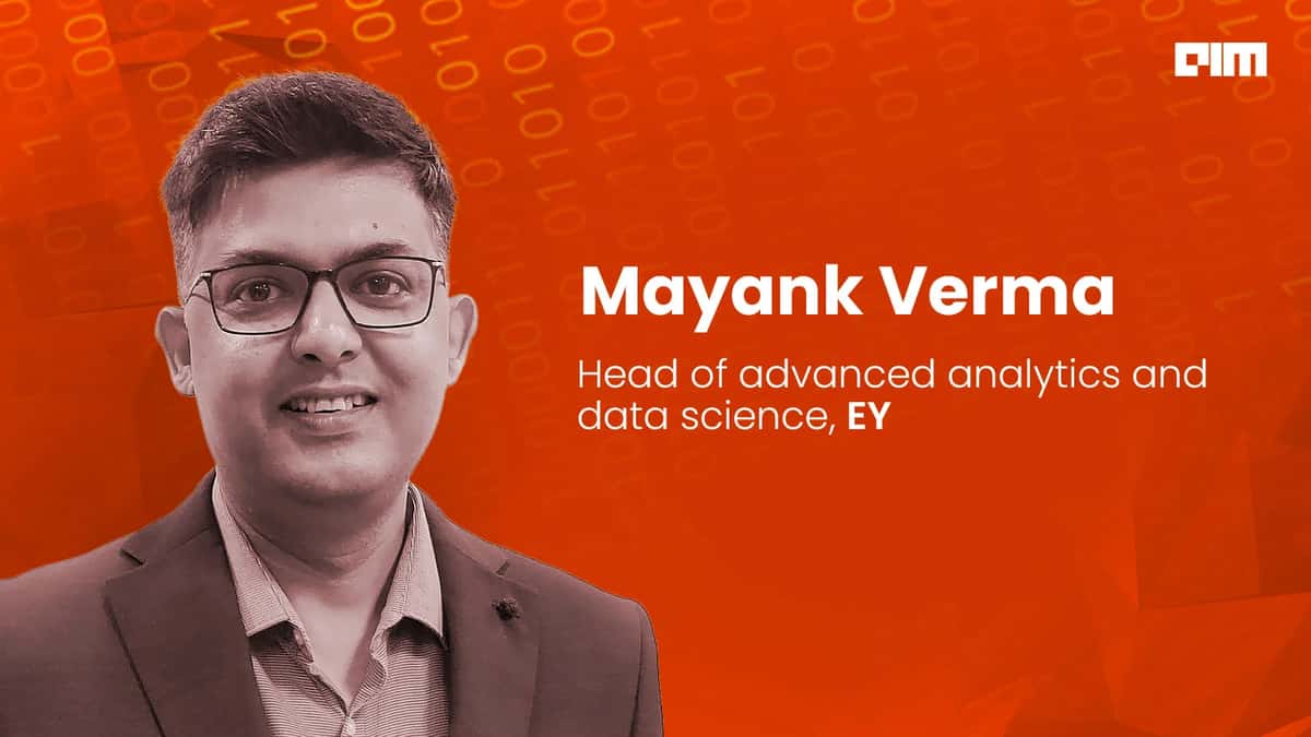 Data science journey of EY’s Mayank Verma