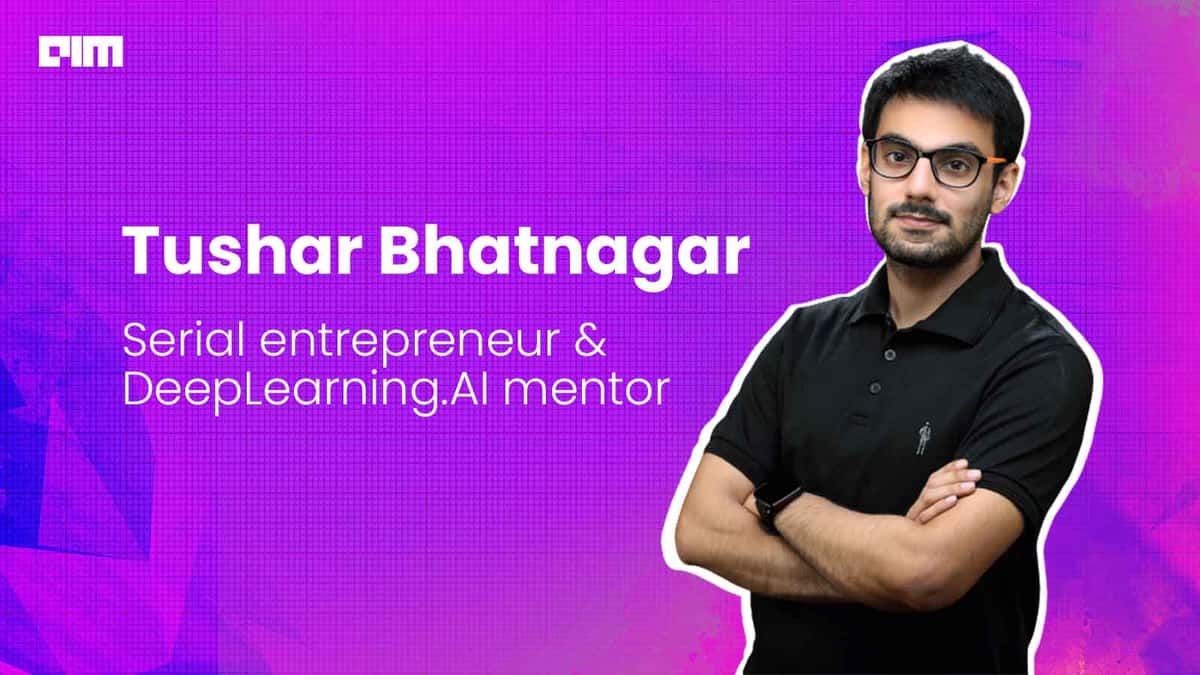 The story of serial entrepreneur & DeepLearning.AI mentor Tushar Bhatnagar