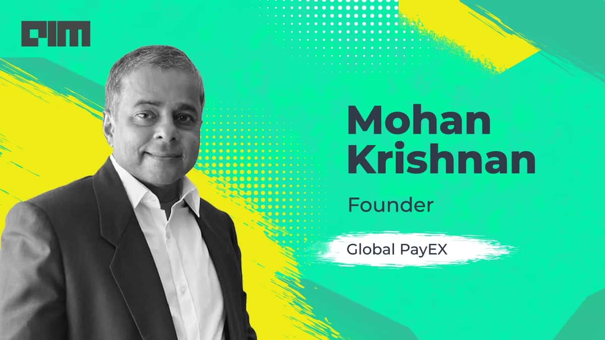 We Are The First Fintech Investment Of JP Morgan In APAC: Mohan Krishnan, Founder, Global PayEX