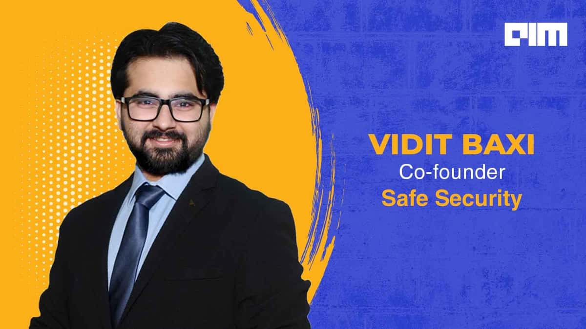 'Analysis Placebo' Is The Enemy Of True Cybersecurity: Vidit Baxi, Safe Security