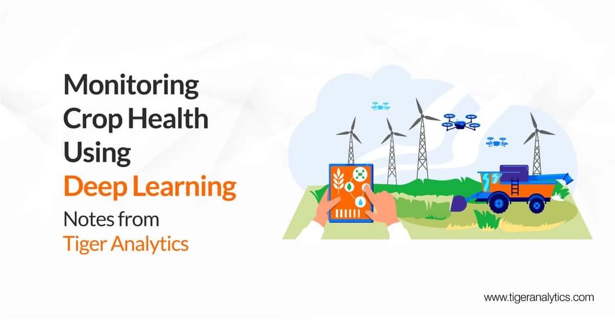 Measuring Crop Health Using Deep Learning – Notes From Tiger Analytics