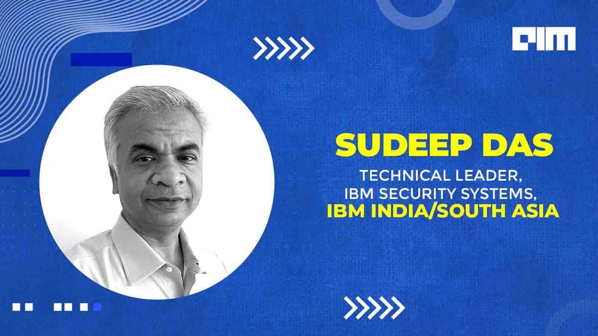 Cybersecurity Mantra — ‘Train Like You Fight & Fight Like You Train,’ Says Sudeep Das, IBM Security Systems