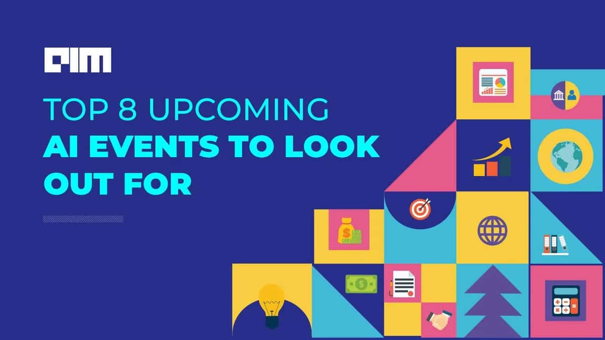Top 8 Upcoming AI Events To Look Out For
