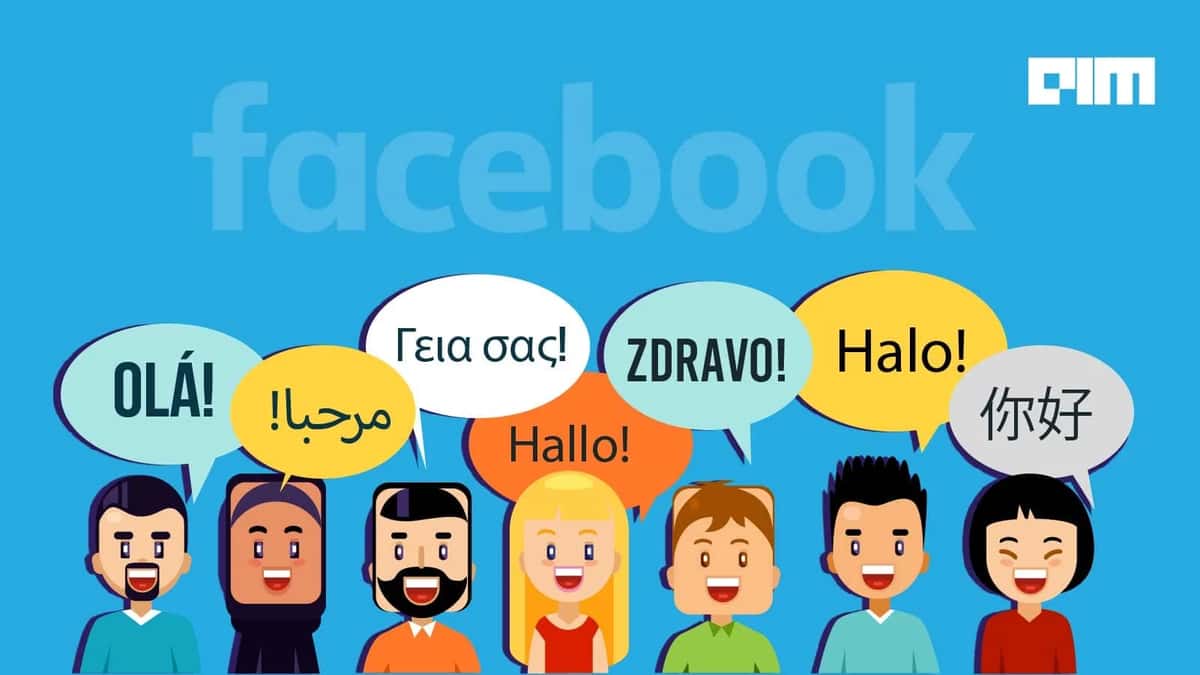 Facebook’s New Machine Translation Model Works Without Help Of English Data