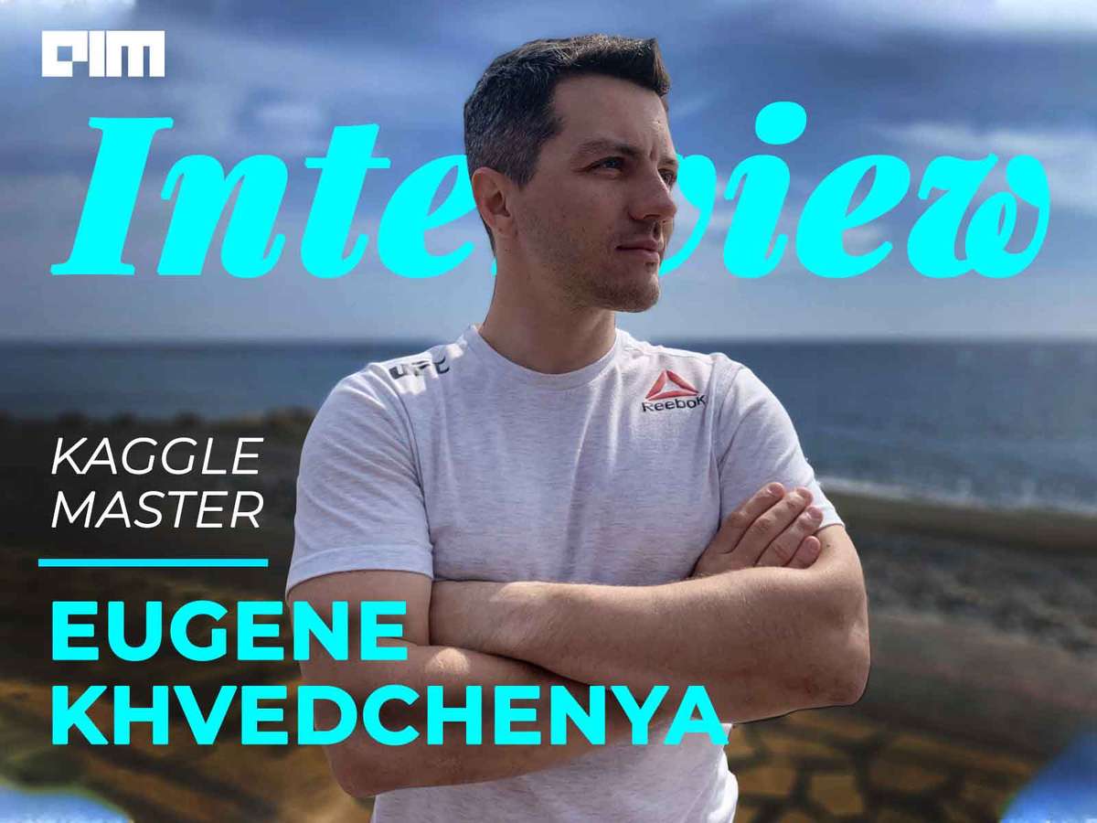 A Self Taught Machine Learning Engineer: Interview With Kaggle Master Eugene Khvedchenya