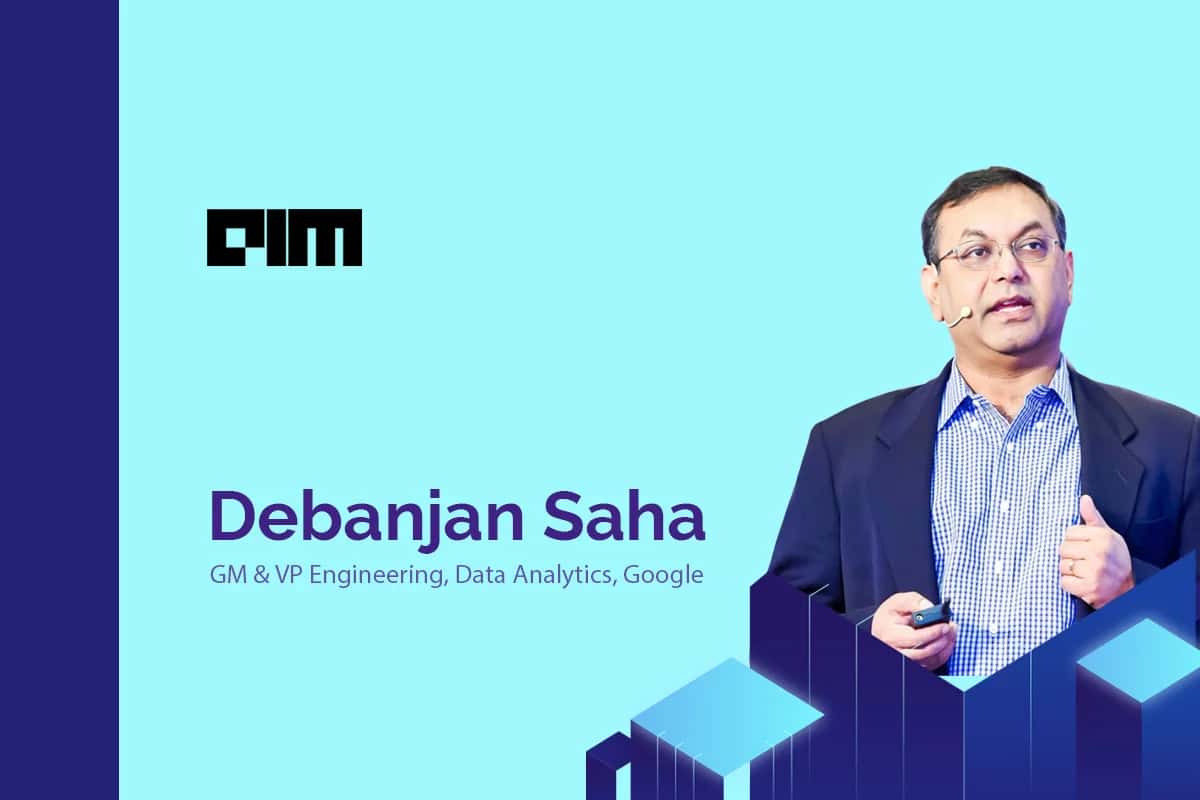 Data Warehouses Have Become More Pervasive, Says Debanjan Saha Of BigQuery