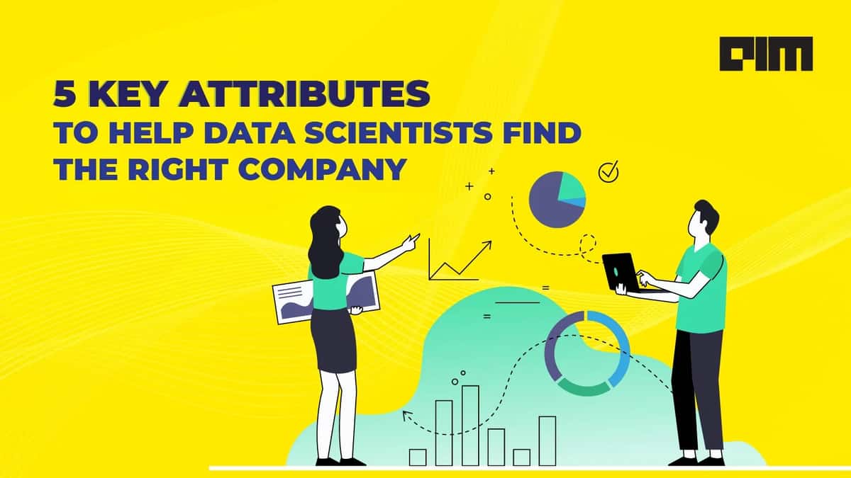 5 Key Attributes To Help Data Scientists Find The Right Company