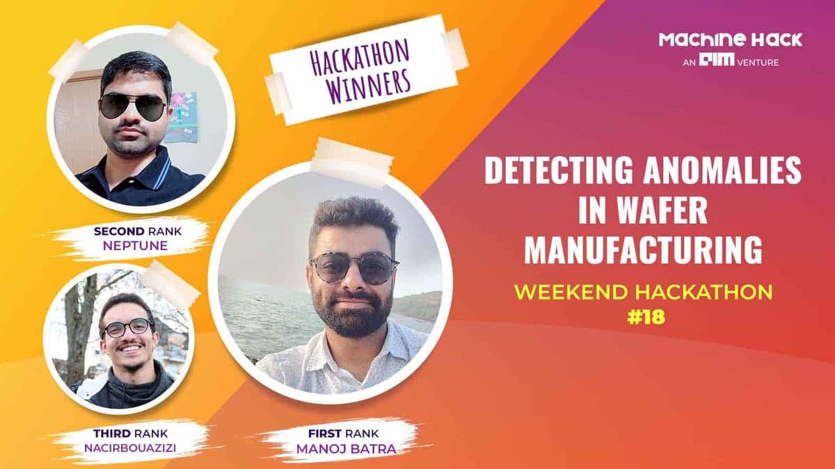Meet The Data Scientists Who Cracked The ‘Detecting Anomalies in Wafer Manufacturing: Weekend Hackathon #18’
