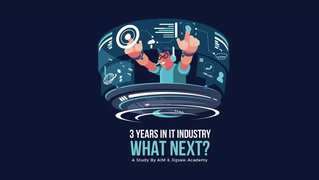 3 Years In IT Sector, What Next: Study By AIM & Jigsaw Academy