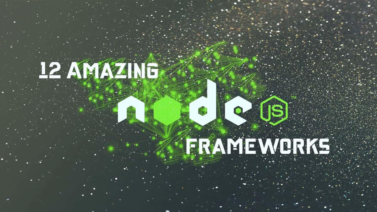 12 Amazing Node.js Frameworks For Developers In 2019