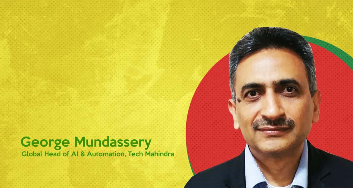 AI Might Not Grow Out To Be A Threat As Long As It Remains One-Dimensional, Says George Mundassery Of Tech Mahindra