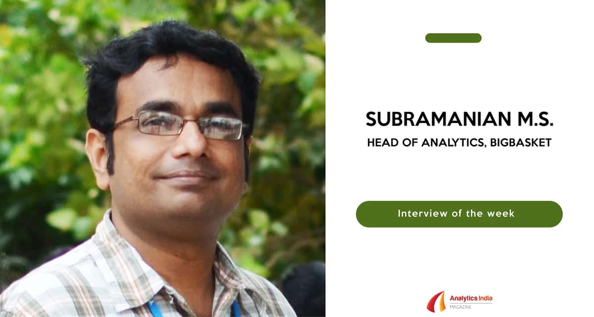 Interview of the week | “Analytics has helped us increase the customer base drastically”- Subramanian M S, Head of Analytics, bigbasket