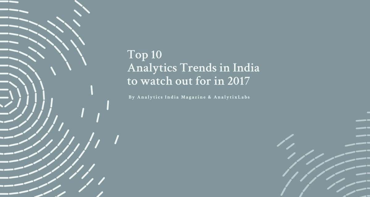 Top 10 Analytics Trends in India to watch out for in 2017 - By AIM & AnalytixLabs