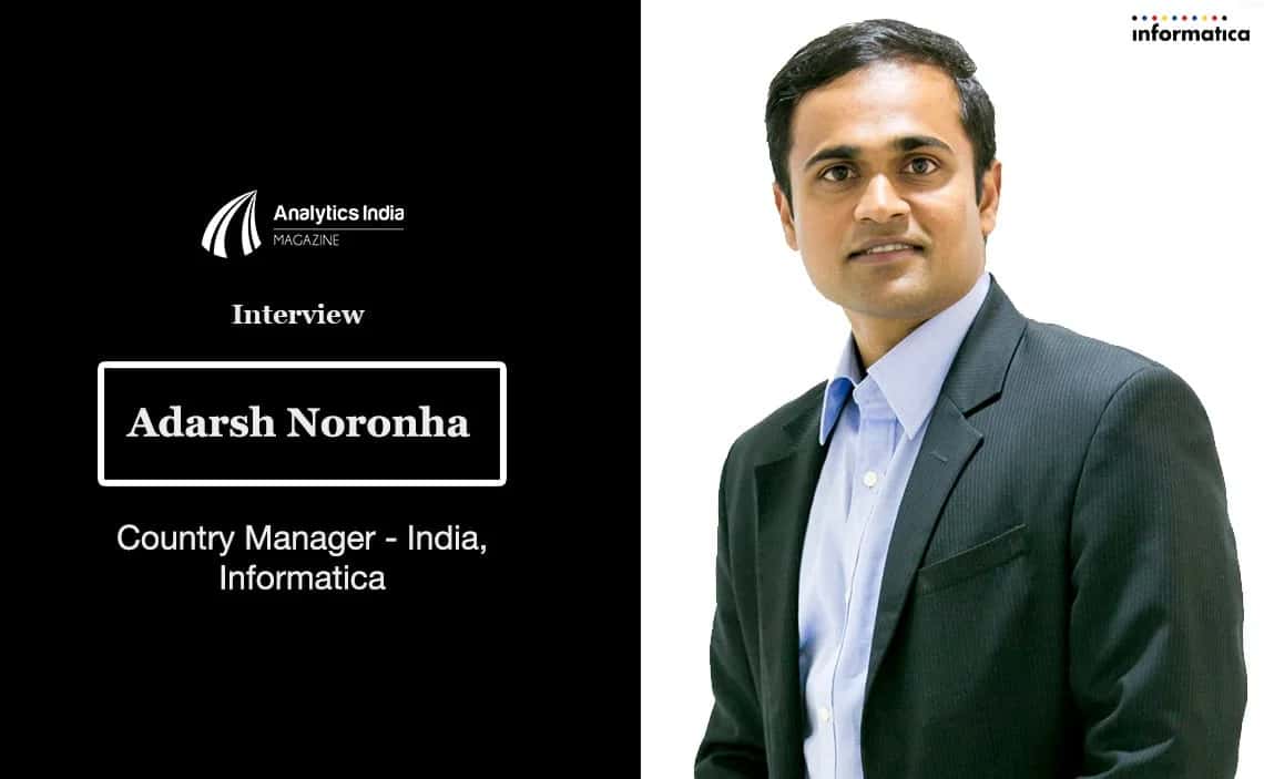 Interview- Adarsh Noronha, Country Manager - India at Informatica