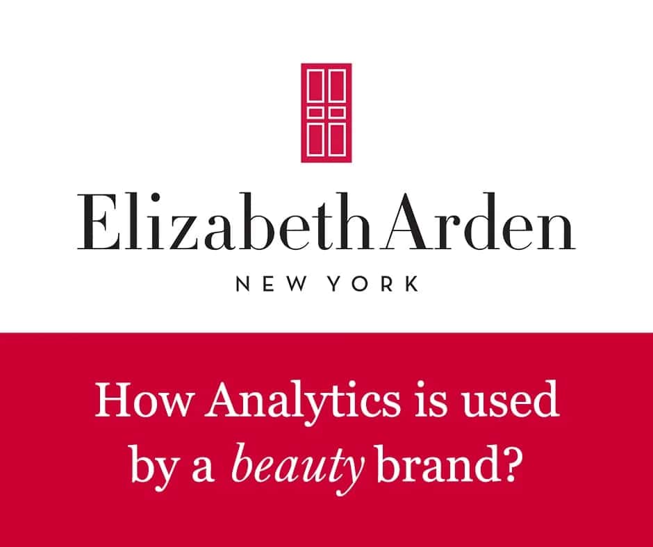 How Analytics is used by a beauty brand - Elizabeth Arden