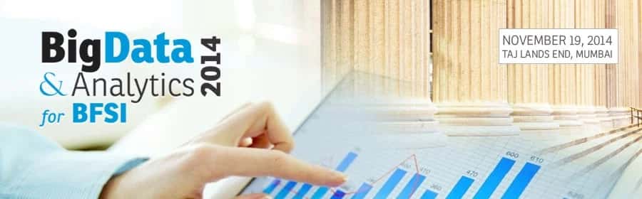 BIG DATA & ANALYTICS FOR BFSI 2014 - Nov 19, Mumbai