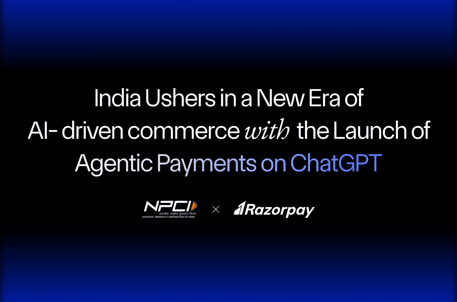 Razorpay, NPCI, and OpenAI Launch Agentic Payments to Bring AI-Driven Commerce to India