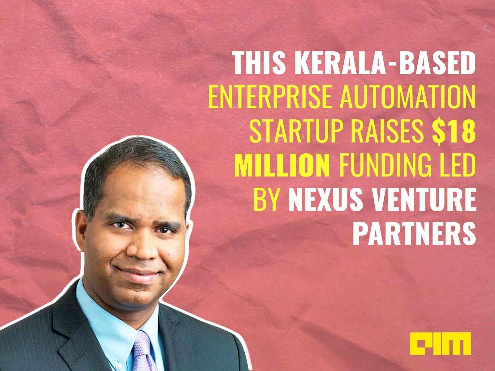 This Kerala-Based Enterprise Automation Startup Raises $18 Million Funding Led By Nexus Venture Partners