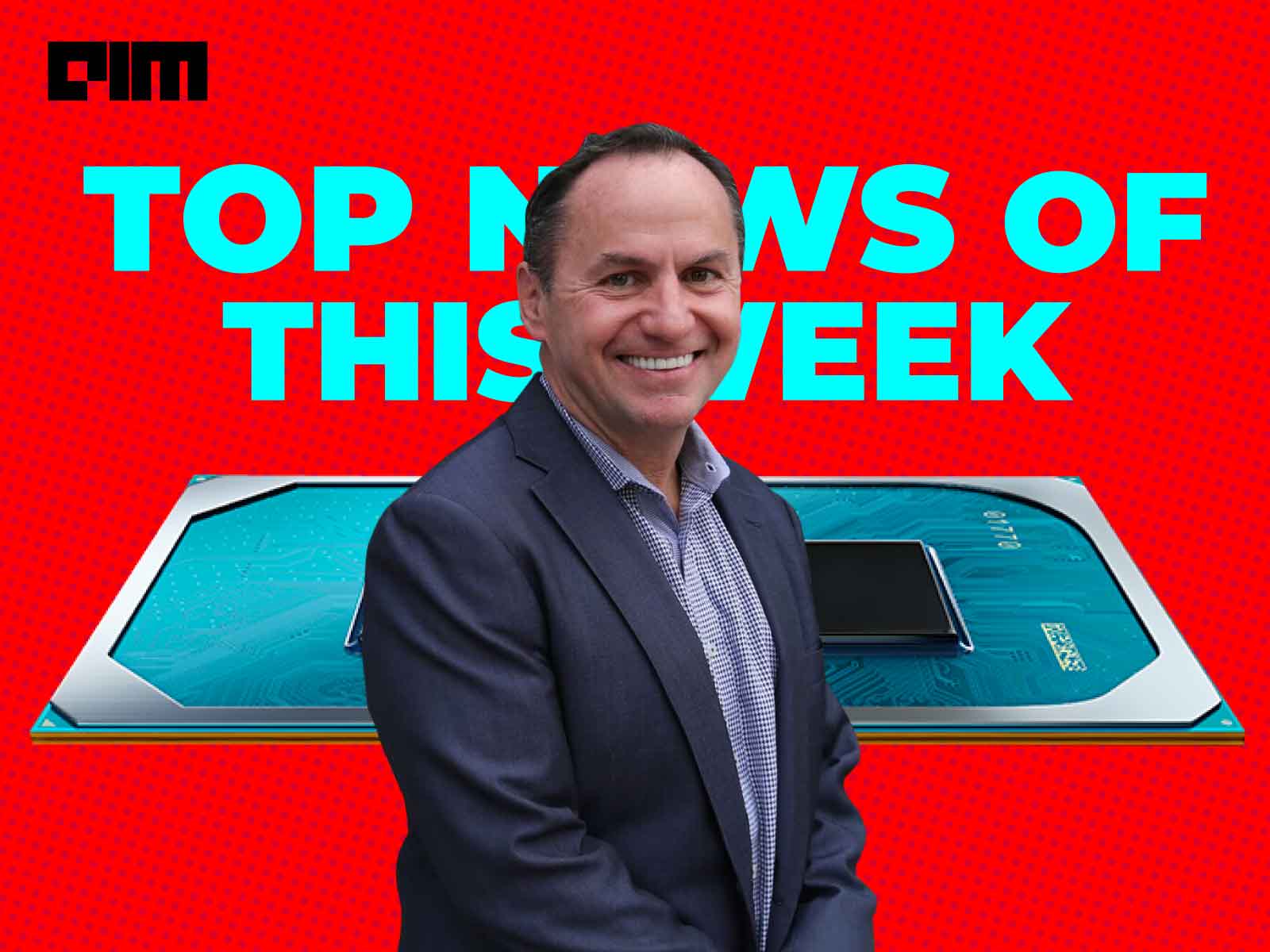 Intel’s Makeover, IIT-Delhi’s School Of AI And More In This Week’s Top News