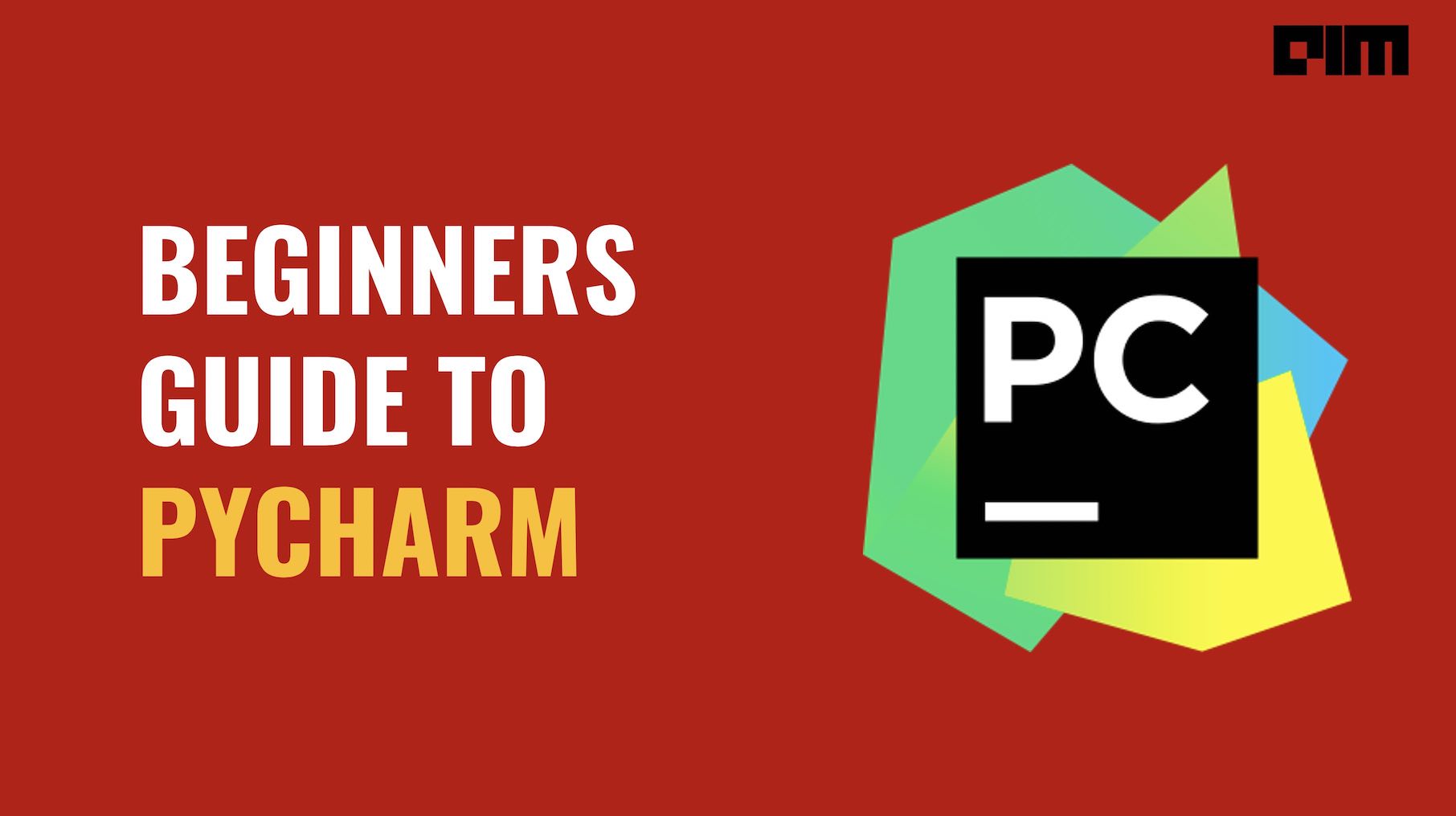 Pycharm IDE for dummies- Beginners Guide - Analytics India Magazine