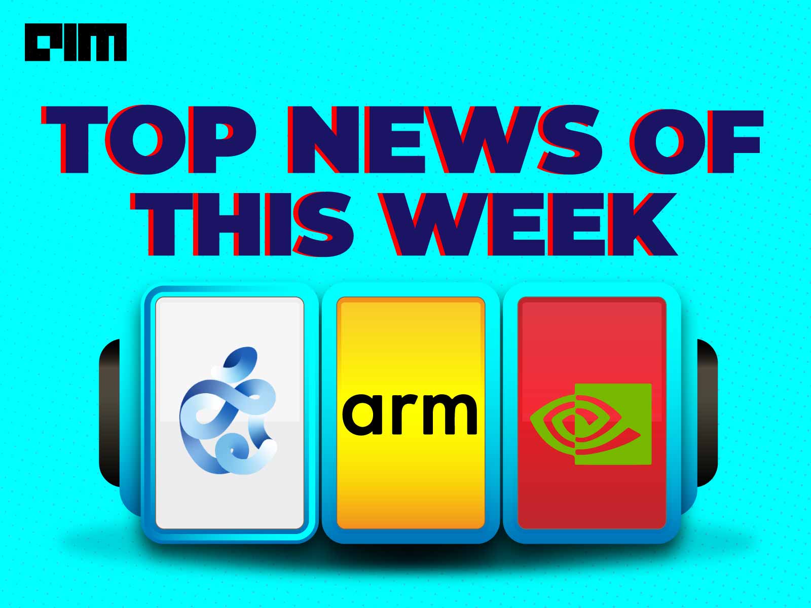 Nvidia’s $40 Billion Bet, Apple’s Best Chip So Far And More In This Week’s Top News