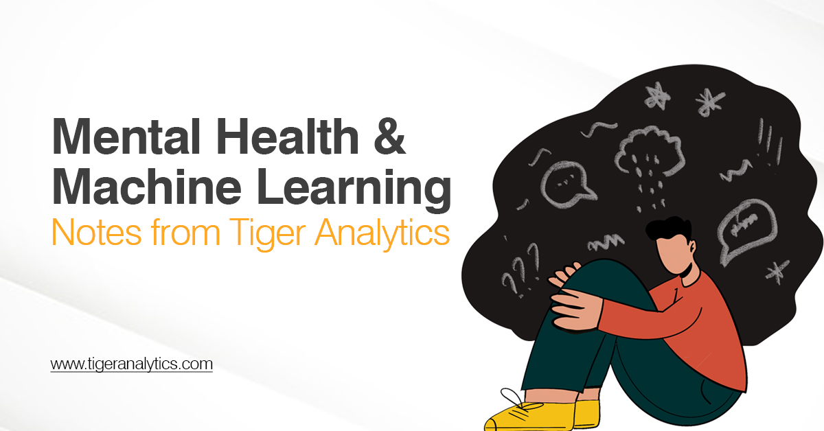 Machine Learning & Mental Health - Notes from Tiger Analytics