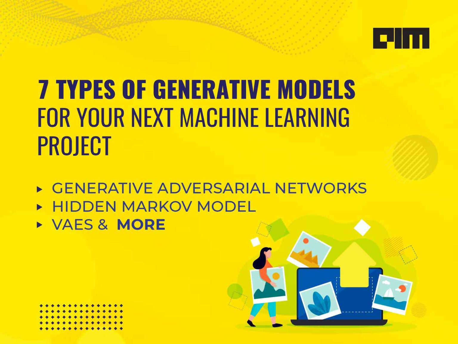 7 Types Of Generative Models For Your Next Machine Learning Project