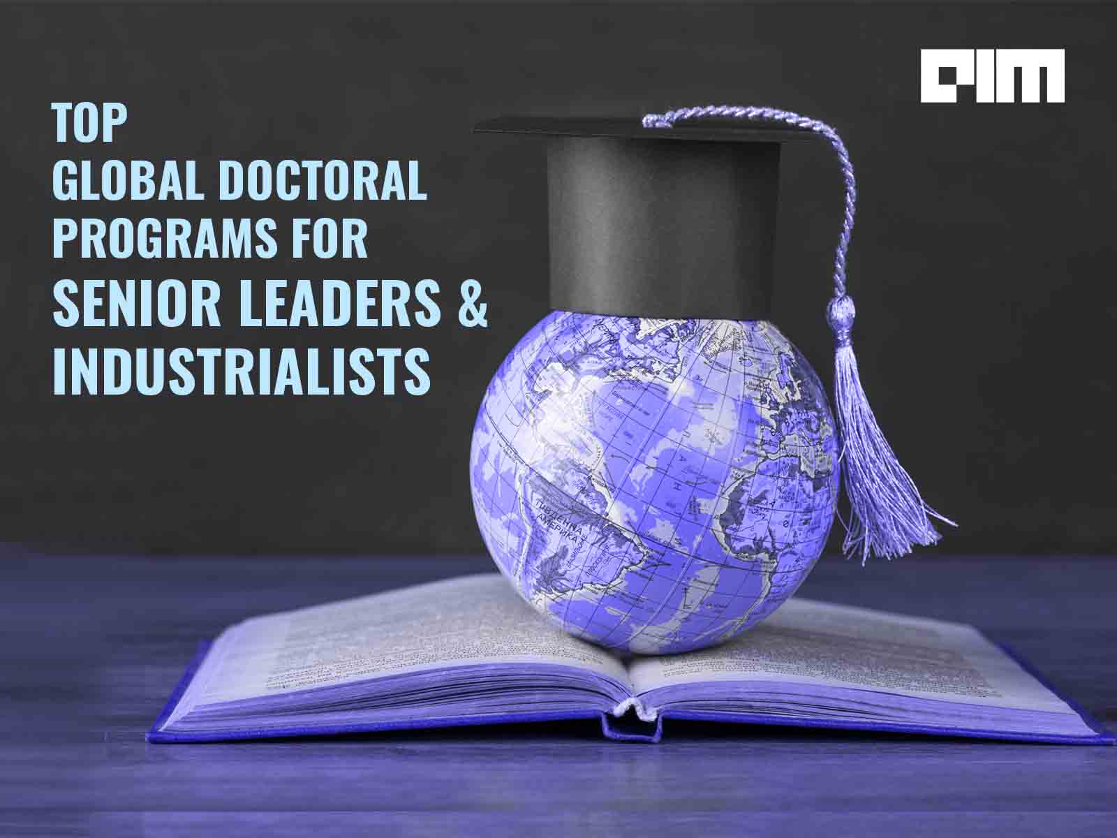 Top Global Doctoral Programs For Senior Leaders And Industrialists