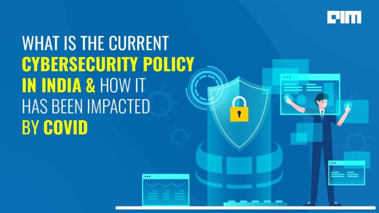 What Is The Current Cybersecurity Policy In India & How It Has Been Impacted By COVID