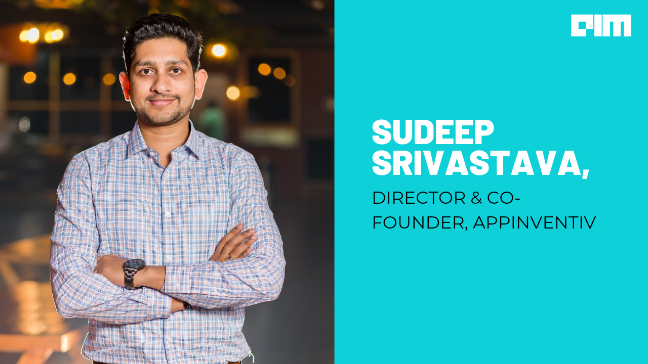 Now, Companies Want To Go Digital As Early As Yesterday: Sudeep Srivastava, Appinventiv 