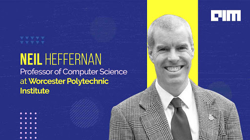 In Conversation With Neil Heffernan, Professor Of Computer Science At Worcester Polytechnic Institute