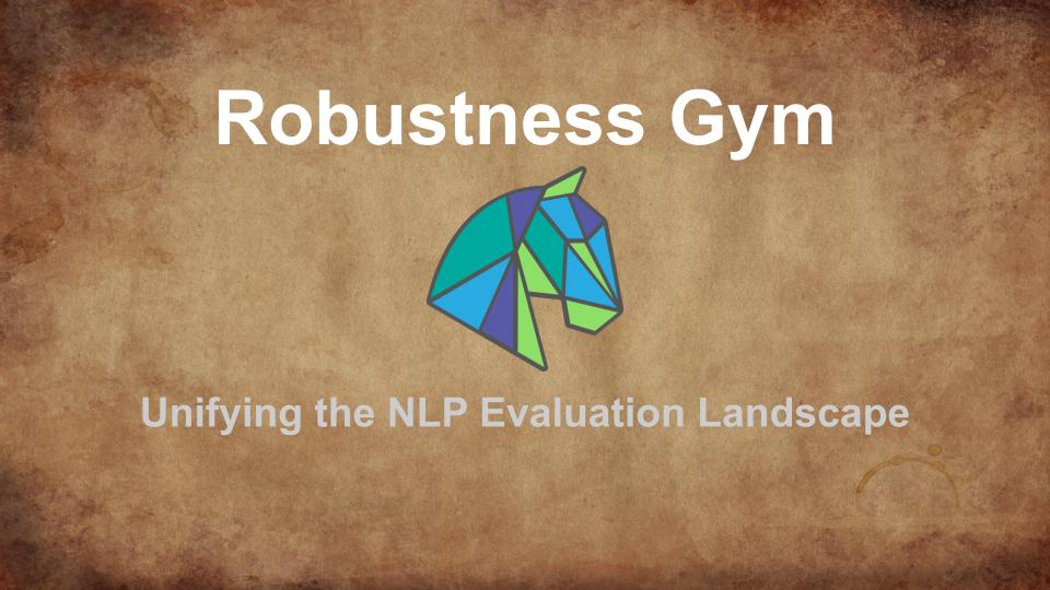 Guide to Robustness Gym: Unifying the NLP Evaluation Landscape -