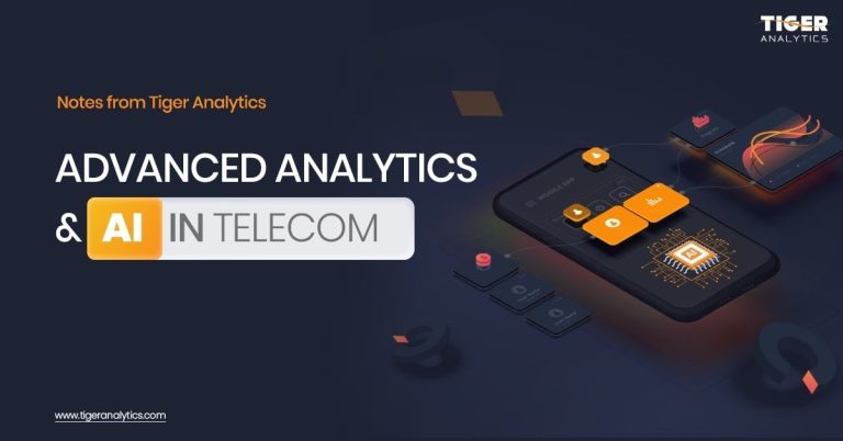 Advanced Analytics And AI In Telecom — Notes From Tiger Analytics