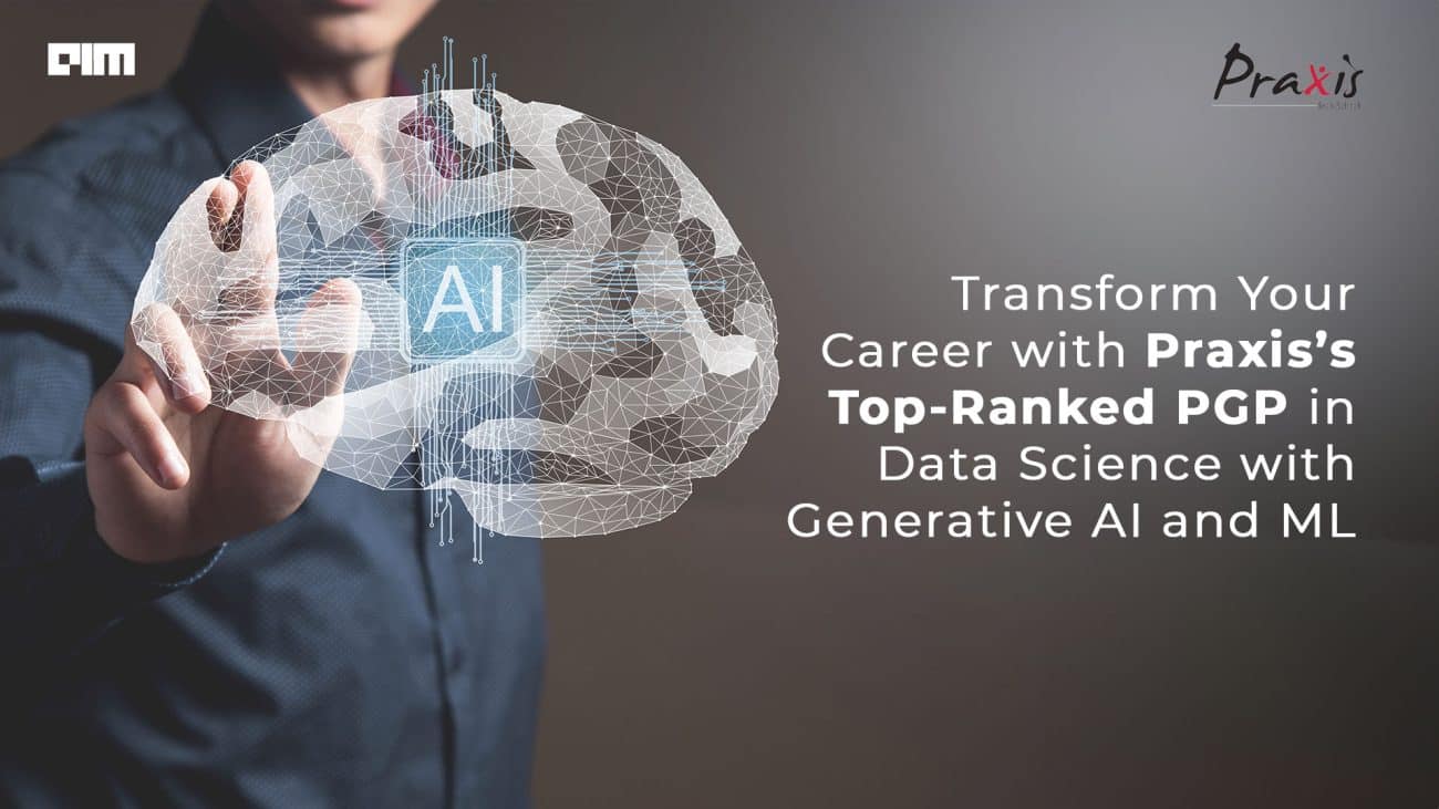 Transform Your Career with Praxis’s Top-Ranked PGP in Data Science with Generative AI and ML